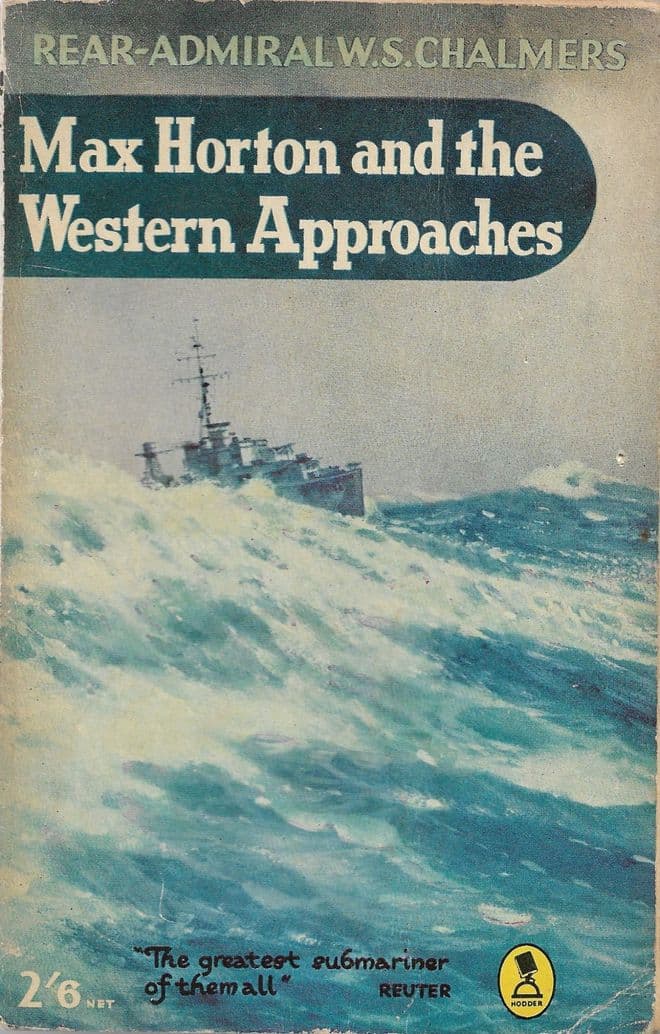 Max Horton and the Western Approaches CHALMERS, Rear Admiral W.S.
