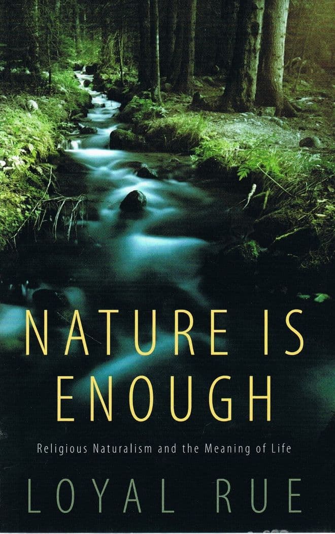 Nature is Enough: Religious Naturalism and the Meaning of Life  RUE, Loyal