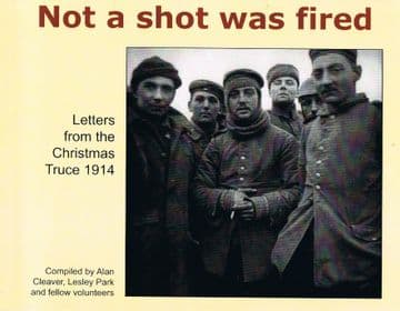 Not a Shot was Fired : Letters from the Christmas Truce 1914 CLEAVER, Alan & PARK, Lesley