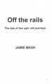Off the Rails - The tale of two epic rail journeys MARSH, Jamie