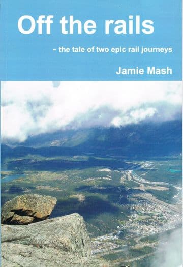 Off the Rails - The tale of two epic rail journeys MARSH, Jamie