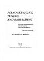 Piano Servicing, Tuning and Rebuilding: For the Professional, the Student, and the Hobbyist REBLITZ,