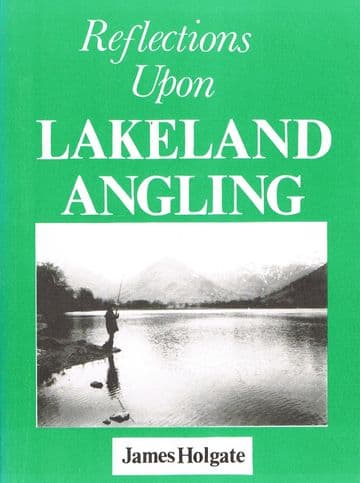 Reflections Upon Lakeland Angling HOLGATE, James