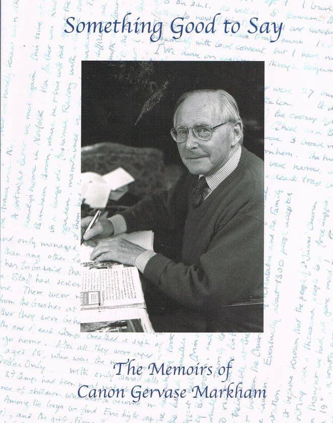 Something Good to Say : The Memoirs of Canon Gervase Markham 1910-2007 MARKHAM, GERVASE (Canon)