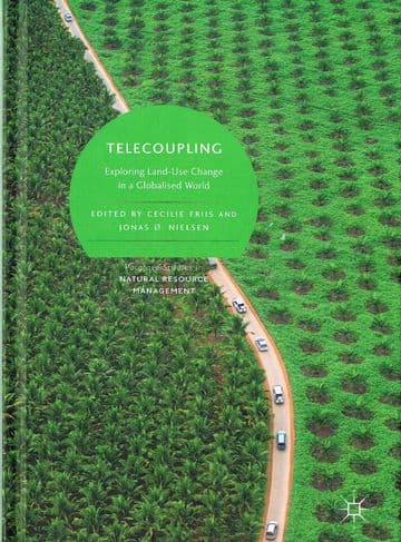 Telecoupling: Exploring Land Use Change in a Globalised World FRIIS, Cecilie & NEILSEN, Jonas (Edit