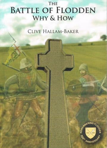 The Battle of Flodden - Why and How HALLAM-BAKER, Clive