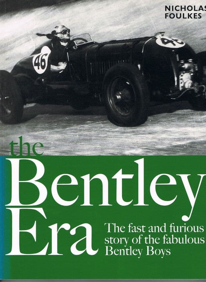 The Bentley Era The fast and furious story of the Bentley Boys Nicholas Foulkes