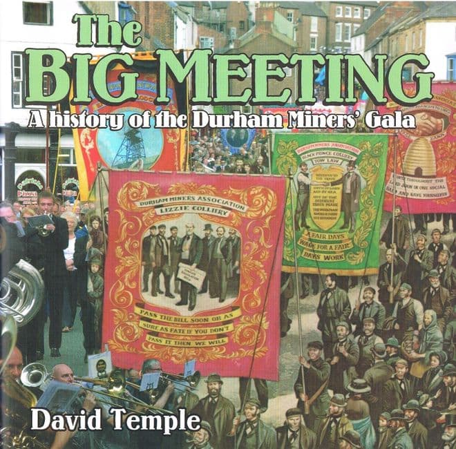 The Big Meeting : A History of the Durham Miners' Gala TEMPLE, David