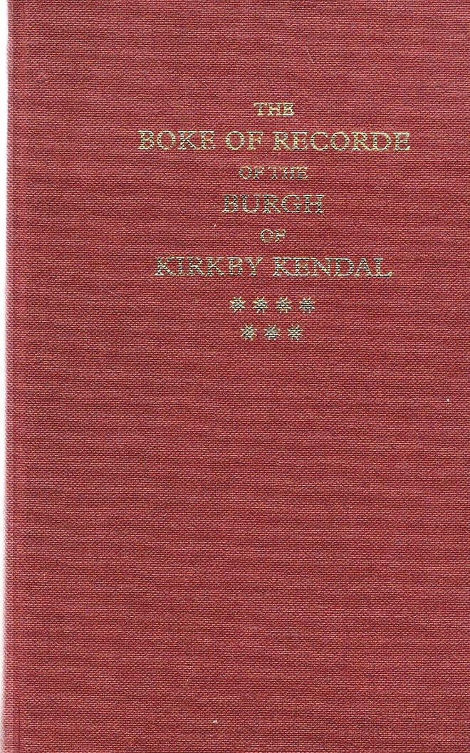 The Boke of Recorde of the Burgh of Kirkby Kendal FERGUSON, Richard S. (Editor)