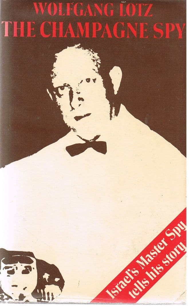 The Champagne Spy: Israel's master spy tells his story  LOTZ, Wolfgang