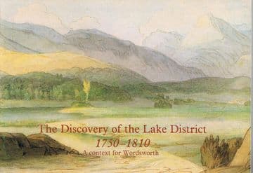 The Discovery of the Lake District, 1750-1810 : A context for Wordsworth BICKNELL, Peter & WOOF, Rob