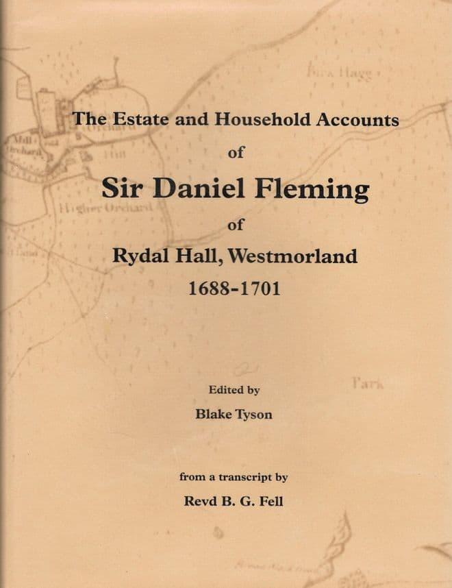 The Estate and Household Accounts of Sir Daniel Fleming of Rydal Hall, Westmorland 1688-1701 TYSON,