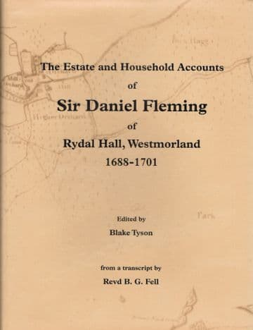 The Estate and Household Accounts of Sir Daniel Fleming of Rydal Hall, Westmorland 1688-1701 TYSON,