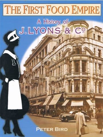 The First Food Empire - A History of J. Lyons and Co. BIRD, Peter