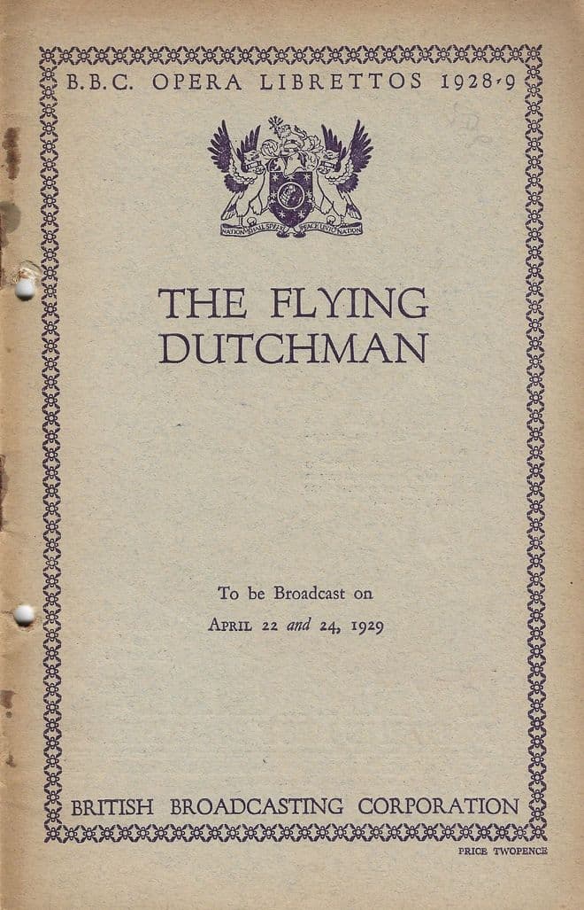 The Flying Dutchman : B.B.C. Opera Librettos 1928-9 to be broadcast on April 22 and 24 1929 WAGNER,