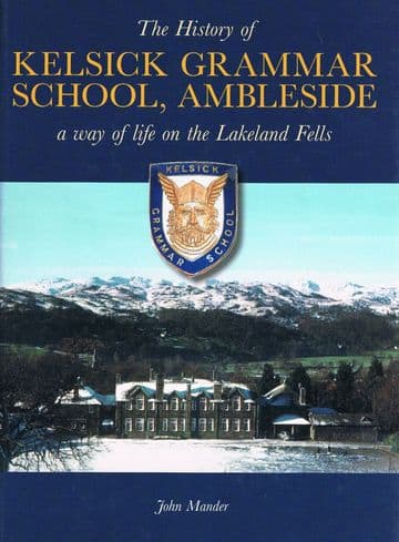 The History of Kelsick Grammar School, Ambleside MANDER, John