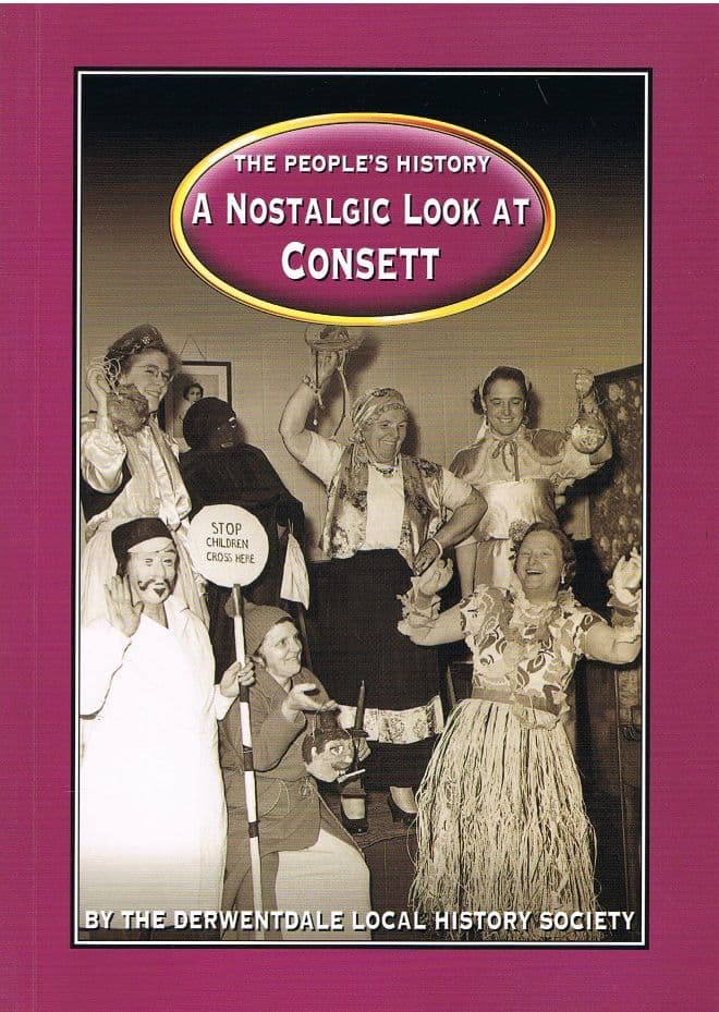 The People's History - A Nostalgic Look at Consett The Derwentdale Local History Society