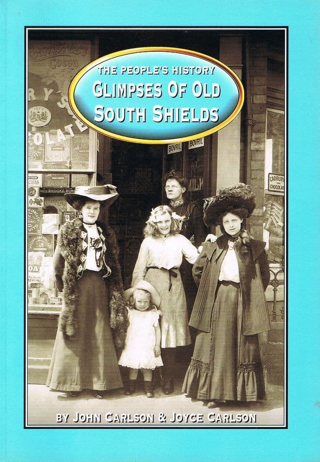 The People's History Glimpses of South Shields  CARLSON, John & Joyce