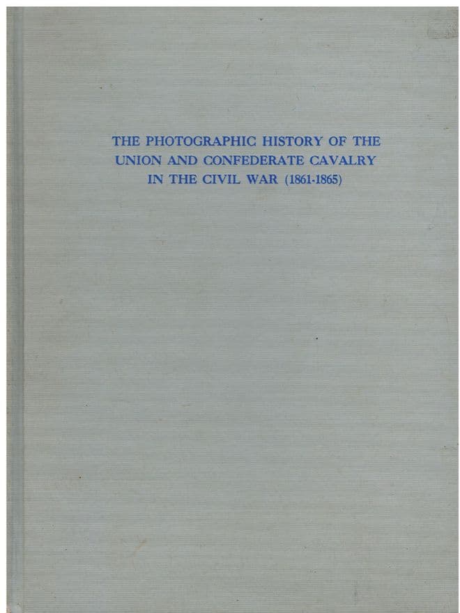 The Photographic History of the Union and Confederate Cavalry in the Civil War (1861-1865) Theo. F R