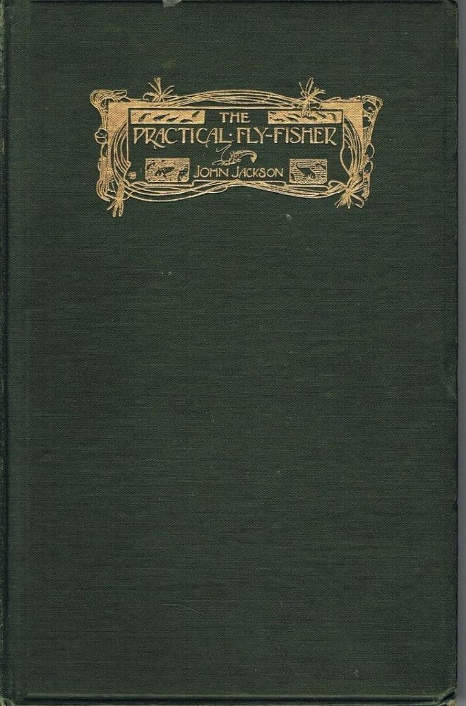 The Practical Fly-Fisher More Particularly for Graying or Umber John Jackson 1899