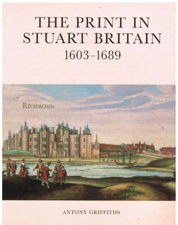 The Print in Stuart Britain: 1603-1689 Antony Griffiths