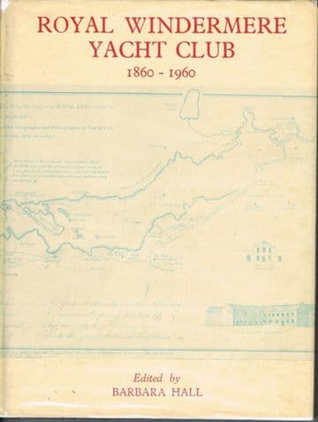 The Royal Windermere Yacht Club 1860-1960 Barbara Hall (edit.) 1st edition