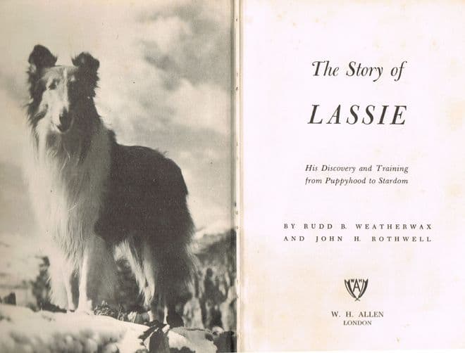 The Story of Lassie : His Discovery and Training from Puppyhood to Stardom Weatherwax. Rudd B. and R
