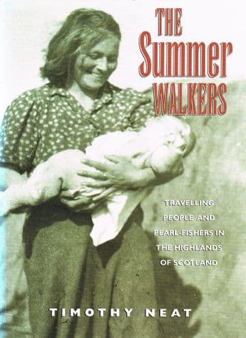 The Summer Walkers: Travelling People and Pearl-Fishers in the Highlands of Scotland NEAT, Timothy