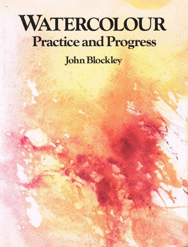Watercolour : Practice and Progress BLOCKLEY, John