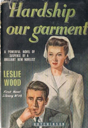 WOOD, Leslie  Hardship our Garment (First Novel Library 119)