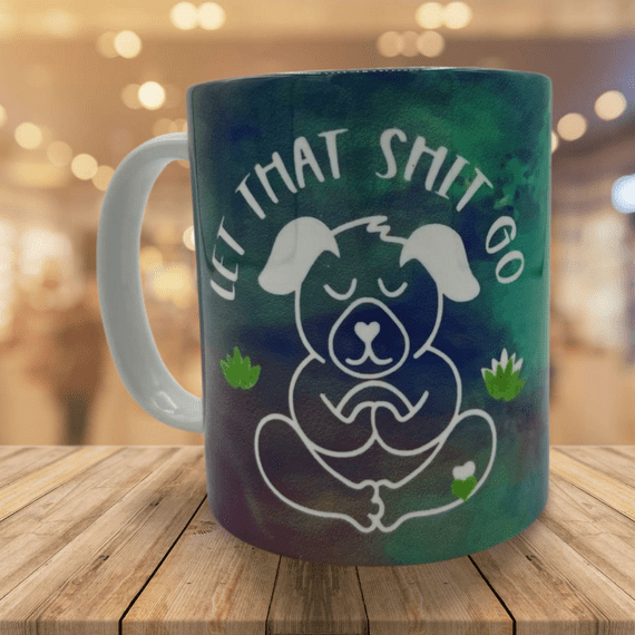 Let that Sh*t Go Mug