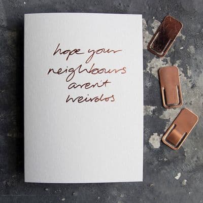 Text from a Friend | Hope Your Neighbours Aren't Weirdos Card