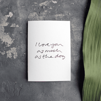 Text from a Friend | I Love You As Much As The Dog Card