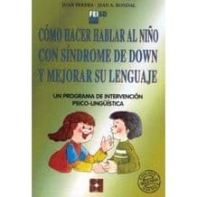 Cómo (Como) Hacer Hablar al Niño con Síndrome Down y Mejorar su Lenguaje. Un programa de intervención psicolingüística Editorial CEPE