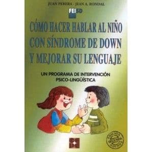Cómo (Como) Hacer Hablar al Niño con Síndrome Down y Mejorar su Lenguaje. Un programa de intervención psicolingüística Editorial CEPE