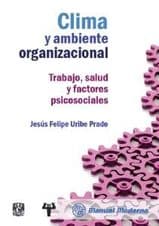 Clima y Ambiente Organizacional. Trabajo, Salud y Factores Psicosociales Uribe ISBN: 9786074484533
