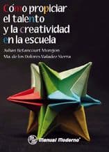 Como Propiciar el Talento y la Creatividad en la Escuela Betancourt ISBN: 9786074482478