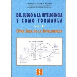 Del Juego a la Inteligencia y Cómo (Como) Formarla. Vol II. Otra Idea de la Inteligencia Editorial CEPE