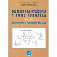 Del Juego a la Inteligencia y Cómo (Como) Formarla. Vol. III. Instrucción y Formación Humana Editorial CEPE