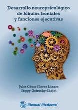 Desarrollo Neuropsicológico (Neuropsicologico) de Lóbulos (Lobulos) Frontales y Funciones Ejecutivas Flores 9786074482225