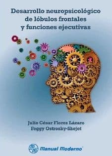 Desarrollo Neuropsicológico (Neuropsicologico) de Lóbulos (Lobulos) Frontales y Funciones Ejecutivas Flores 9786074482225