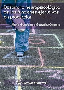 Desarrollo Neuropsicológico (Neuropsicologico) de las Funciones Ejecutivas en Preescolar González ISBN: 9786074484502