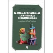 La magia de desarrollar la inteligencia de nuestros hijos. Sugerencias para padres y educadores de niños pequeños Editorial CEPE