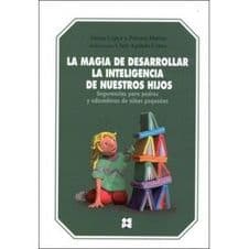 La magia de desarrollar la inteligencia de nuestros hijos. Sugerencias para padres y educadores de niños pequeños Editorial CEPE