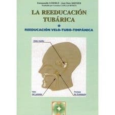La Reeducación (Reeducacion) Tubárica (Tubarica). Reeducación Velo-Tubo-Timpánica Editorial CEPE