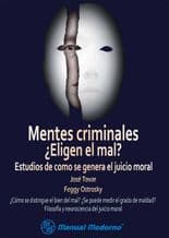 Mentes criminales ¿Eligen el mal? Estudios de cómo se genera el juicio moral Tovar/Ostrosky ISBN: 9786074483444