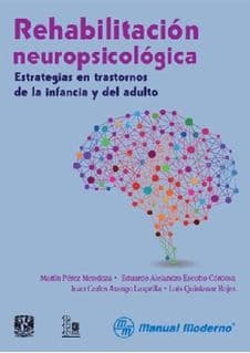Rehabilitación (Rehabilitacion) Neuropsicológica (Neuropsicologica). Estrategias en Trastornos de la Infancia y del Adulto Pérez ISBN: 9786074483710