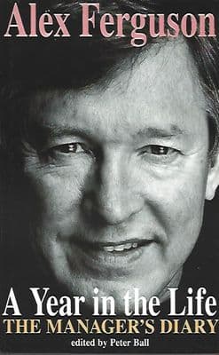 Alex Ferguson A Year in the Life the Managers Diary - Hardback