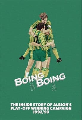BOING BOING The inside story of Albions 92/93 play-off winning campaign