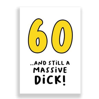 60 | Birthday Card | Still A Massive Dick!